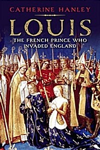 Louis: The French Prince Who Invaded England (Hardcover)