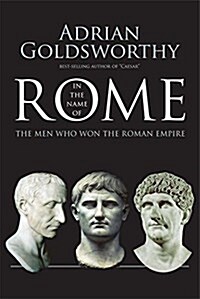 In the Name of Rome: The Men Who Won the Roman Empire (Paperback)