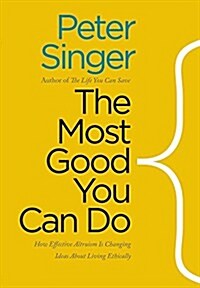 The Most Good You Can Do: How Effective Altruism Is Changing Ideas about Living Ethically (Paperback)
