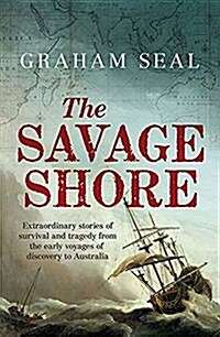 The Savage Shore: Extraordinary Stories of Survival and Tragedy from the Early Voyages of Discovery (Hardcover)