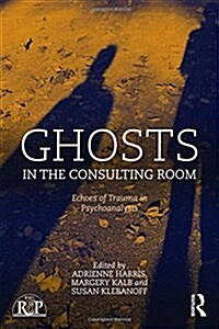 Ghosts in the Consulting Room : Echoes of Trauma in Psychoanalysis (Hardcover)
