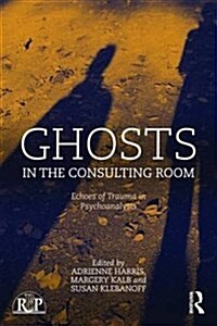 Ghosts in the Consulting Room : Echoes of Trauma in Psychoanalysis (Paperback)