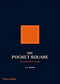 The Pocket Square : 22 Essential Folds (Hardcover)