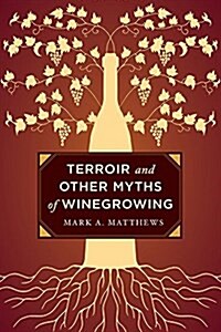 Terroir and Other Myths of Winegrowing (Hardcover)