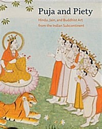 Puja and Piety: Hindu, Jain, and Buddhist Art from the Indian Subcontinent (Hardcover)