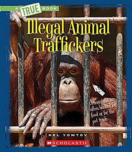 Illegal Animal Traffickers (a True Book: The New Criminals) (Hardcover, Library)