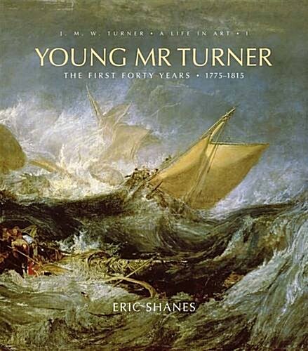 Young Mr. Turner, 1: The First Forty Years, 1775-1815 (Hardcover)