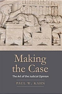 Making the Case: The Art of the Judicial Opinion (Hardcover)