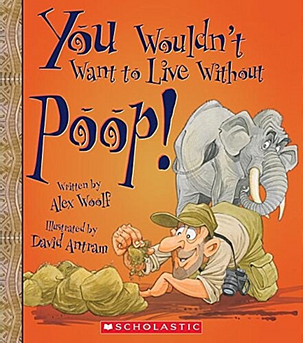 You Wouldnt Want to Live Without Poop! (You Wouldnt Want to Live Without...) (Library Edition) (Hardcover, Library)