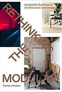 Rethinking The Modular : Adaptable Systems in Architecture and Design (Paperback)