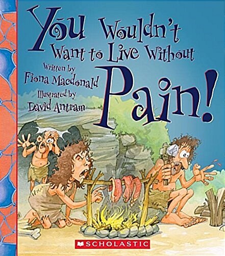 You Wouldnt Want to Live Without Pain! (You Wouldnt Want to Live Without...) (Paperback)