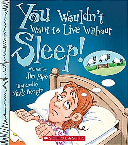 You Wouldnt Want to Live Without Sleep! (You Wouldnt Want to Live Without...) (Paperback)