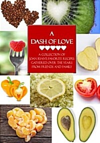 A Dash of Love: A Collection of Joan Ryans Favorite Recipes Gathered Over the Years from Friends and Family (Paperback)