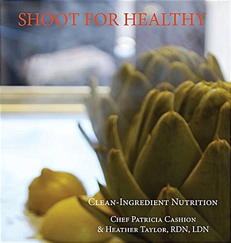 Shoot for Healthy: Clean-Ingredient Nutrition, Paleo-Ketogenic (Hardcover)