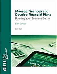 Manage Finances and Develop Financial Plans: Running Your Business Better (Paperback)