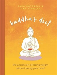 Buddhas Diet: The Ancient Art of Losing Weight Without Losing Your Mind (Hardcover)