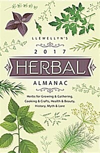Llewellyns Herbal Almanac: Herbs for Growing & Gathering, Cooking & Crafts, Health & Beauty, History, Myth & Lore (Paperback, 2017)