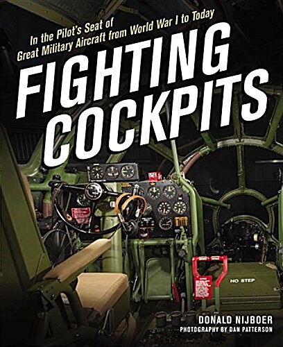 Fighting Cockpits: In the Pilots Seat of Great Military Aircraft from World War I to Today (Hardcover)