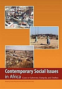 Contemporary Social Issues in Africa. Cases in Gaborone, Kampala, and Durban (Paperback)