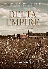 Delta Empire: Lee Wilson and the Transformation of Agriculture in the New South (Paperback)
