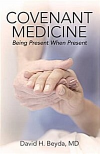 Covenant Medicine: Being Present When Present (Paperback)