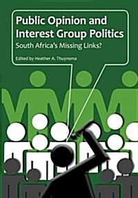 Public Opinion and Interest Group Politics. South Africas Missing Links? (Paperback)