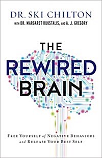 The Rewired Brain: Free Yourself of Negative Behaviors and Release Your Best Self (Hardcover)