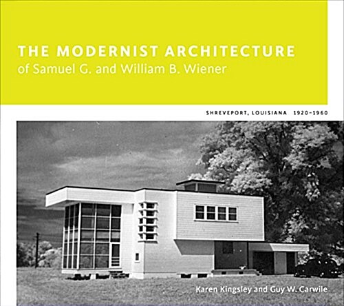 The Modernist Architecture of Samuel G. and William B. Wiener: Shreveport, Louisiana, 1920-1960 (Hardcover)