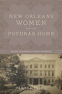 New Orleans Women and the Poydras Home: More Durable Than Marble (Hardcover)