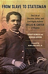 From Slave to Statesman: The Life of Educator, Editor, and Civil Rights Activist Willis M. Carter of Virginia (Hardcover)