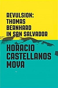 Revulsion: Thomas Bernhard in San Salvador (Paperback)