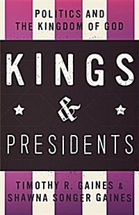 Kings & Presidents: Politics and the Kingdom of God (Paperback)