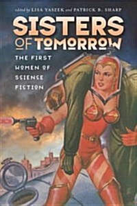 Sisters of Tomorrow: The First Women of Science Fiction (Library Binding)