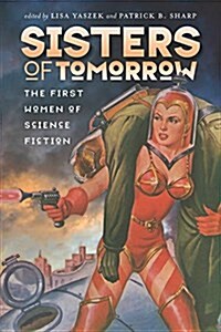 Sisters of Tomorrow: The First Women of Science Fiction (Paperback)