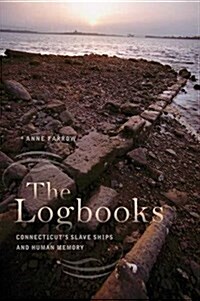 The Logbooks: Connecticuts Slave Ships and Human Memory (Paperback)