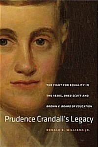 Prudence Crandalls Legacy: The Fight for Equality in the 1830s, Dred Scott, and Brown V. Board of Education (Paperback)