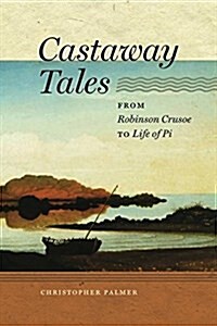 Castaway Tales: From Robinson Crusoe to Life of Pi (Paperback)