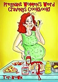 Pregnant Womens Weird Cravings Cookbook! (Paperback)