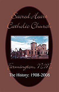 Sacred Heart Parish the History: 1908-2008 (Paperback)