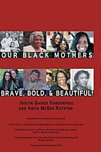 Our Black Mothers, Brave, Bold and Beautiful (Paperback)