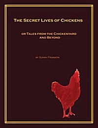 The Secret Lives of Chickens: Or Tales from the Chickenyard and Beyond (Hardcover)