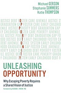 Unleashing Opportunity: Why Escaping Poverty Requires a Shared Vision of Justice (Paperback)