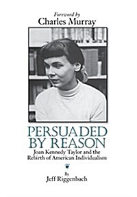 Persuaded by Reason: Joan Kennedy Taylor and the Rebirth of American Individualism (Hardcover)