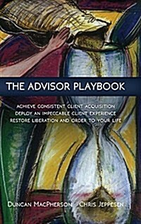 The Advisor Playbook: Regain Liberation and Order in Your Personal and Professional Life (Hardcover)