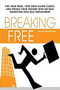Breaking Free: How to Work at Home with the Perfect Small Business Opportunity (Paperback)