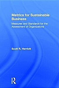 Metrics for Sustainable Business : Measures and Standards for the Assessment of Organizations (Hardcover)