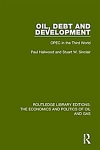 Oil, Debt and Development : OPEC in the Third World (Hardcover)