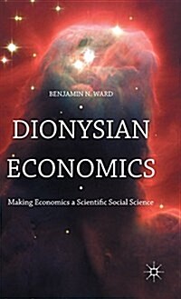 Dionysian Economics : Making Economics a Scientific Social Science (Hardcover)