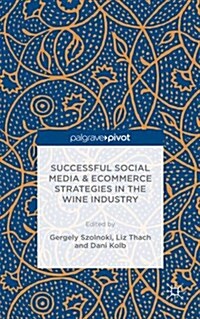 Successful Social Media and Ecommerce Strategies in the Wine Industry (Hardcover)