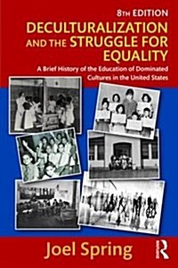 Deculturalization and the Struggle for Equality : A Brief History of the Education of Dominated Cultures in the United States (Paperback, 8 New edition)